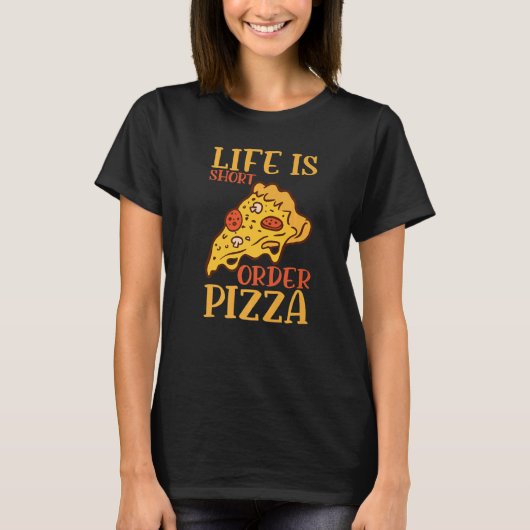 Life Is Short Order Pizza Italian Pizzaholics Pizz T-Shirt (Vorderseite)