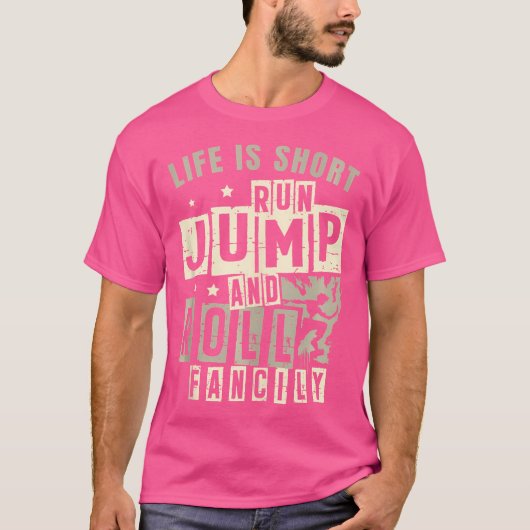 Life Is Short Run Jump Roll Fancily Free Runnings T-Shirt (Vorderseite)