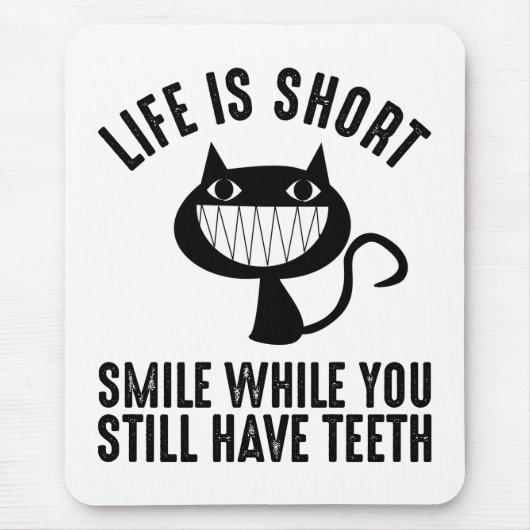 Life Is Short - Smile While You Still Have Teeth Mousepad (Vorne)
