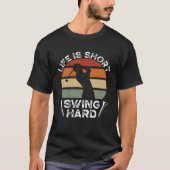 Life Is Short Swing Hard Golfing Backprint Golf Pl T-Shirt (Vorderseite)