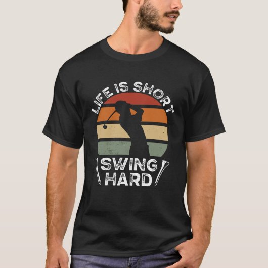Life Is Short Swing Hard Golfing  Golf Player T-Shirt (Vorderseite)