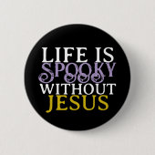 LIFE IS SPOOKY WITHOUT JESUS BUTTON (Vorderseite)