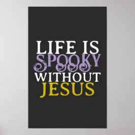 LIFE IS SPOOKY WITHOUT JESUS POSTER