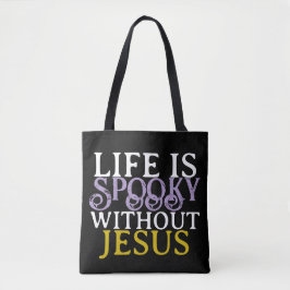 LIFE IS SPOOKY WITHOUT JESUS Tote Tasche