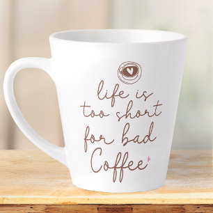 Life Is Too Short for Bad Coffee Quote Milchtasse