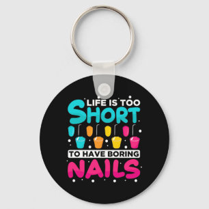Life Is Too Short To Have Boring Nail Schlüsselanhänger