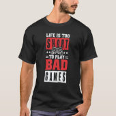 Life is too short to Play Bad Games T-Shirt (Vorderseite)