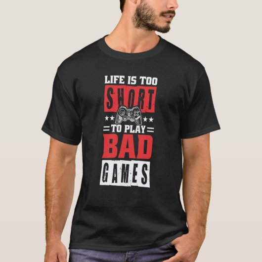 Life is too short to Play Bad Games T-Shirt (Vorderseite)