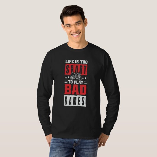 Life is too short to Play Bad Games T-Shirt (Vorne ganz)