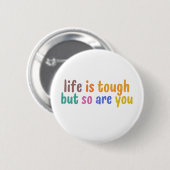 Life is tough but so are you button (Vorne & Hinten)