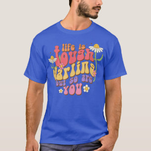 Life is Tough Darling But So Are You Motivation Ma T-Shirt