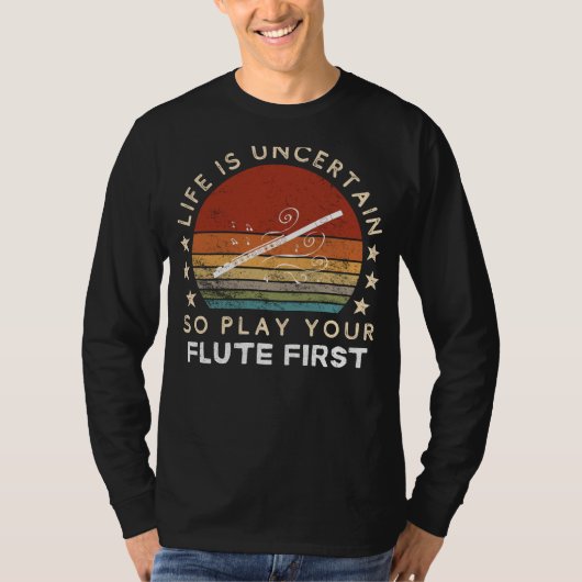 Life is Uncertain Play Flute First Funny Tee (Vorderseite)