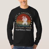 Life is Uncertain Play Paintball First Funny Tee (Vorderseite)