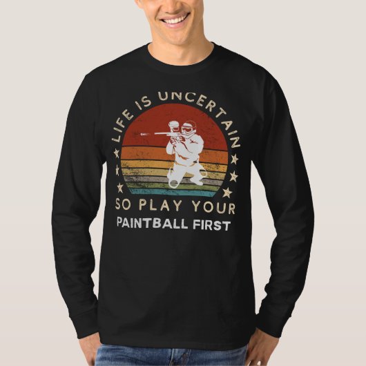 Life is Uncertain Play Paintball First Funny Tee (Vorderseite)