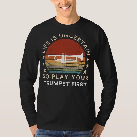 Life is Uncertain Play Trumpet First Funny Tee (Vorderseite)
