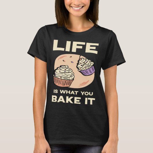 Life is what you bake it Kitchen Cake Hobby Quote T-Shirt (Vorderseite)