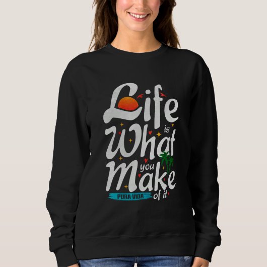 Life Is What You Make Of It  Pura Vida Souvenir Tr Sweatshirt (Vorderseite)