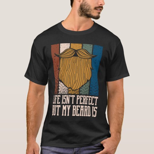 Life Isnt Perfect but My Beard Is Manly Humor T-Shirt (Vorderseite)
