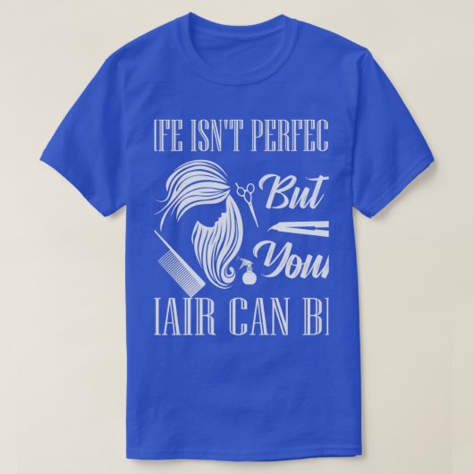 Life Isnx27t perfekt, aber Ihr Haar kann Barber se T-Shirt (Design vorne)