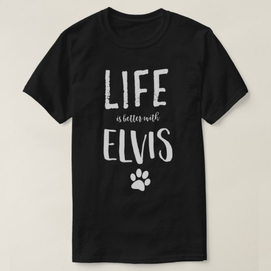 Life ist better with Elvis Dog Name T-Shirt Gift S (Design vorne)