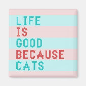 LiFE IST GUT, WEIL CATS MAGNET (Vorne)