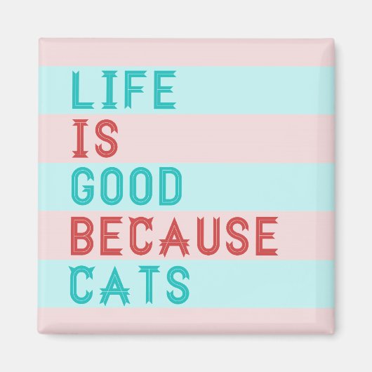 LiFE IST GUT, WEIL CATS MAGNET (Vorne)