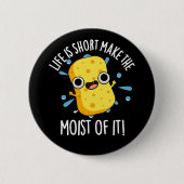 LIfe ist Kurz, die Feuchtigkeit seiner Schwammpupp Button (Vorderseite)