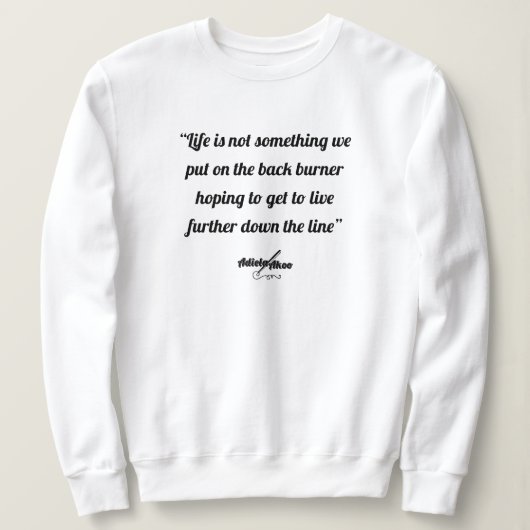 Life Quote Sweatshirt von Dichterin Adiela Akoo (Design vorne)