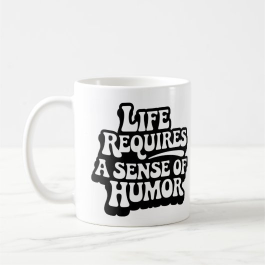 "Life Requires A Sense Of Humor" Kaffeetasse (Links)