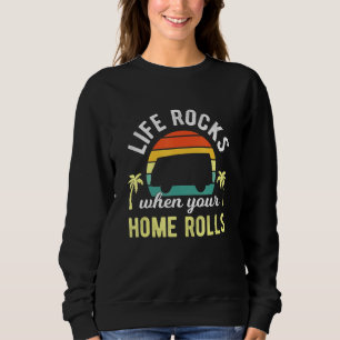 Life Rocks wenn Ihre Zuhause Rolls - Camper-Campin Sweatshirt