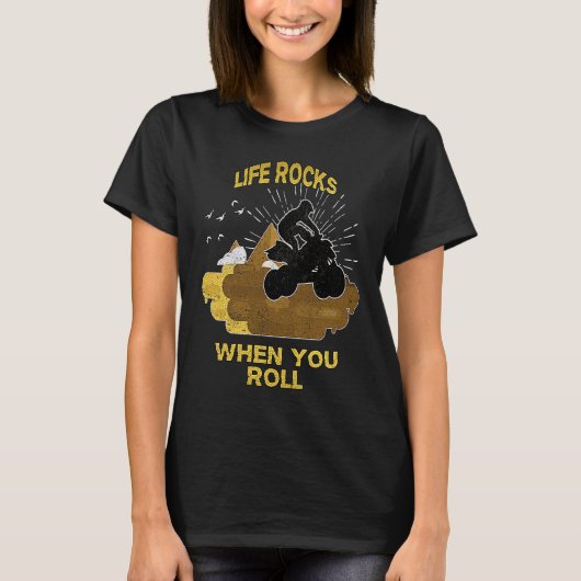 Life Rocks When You Roll Quad Bike Four Wheeler T-Shirt (Vorderseite)