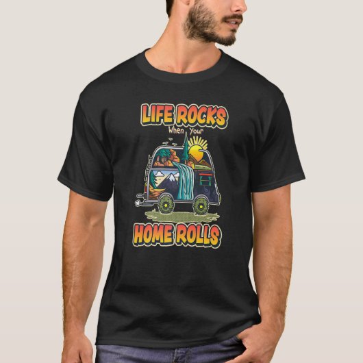 Life Rocks When Your Home Rolls Outdoor Camping T-Shirt (Vorderseite)