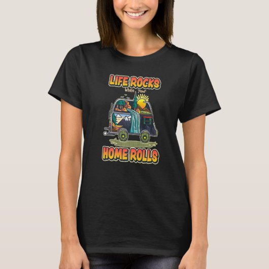 Life Rocks When Your Home Rolls Outdoor Camping T-Shirt (Vorderseite)