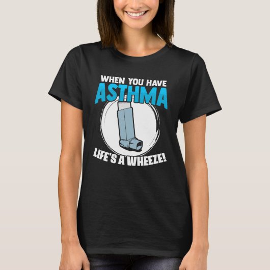 Life s A Wheeze Inhaler Respiratory Asthma Allergy T-Shirt (Vorderseite)