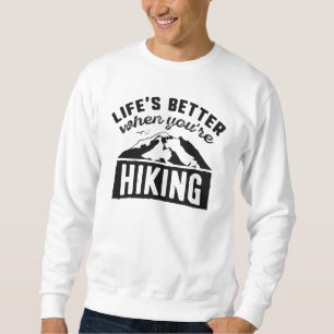 Life’s Better When You’re Hiking Sweatshirt