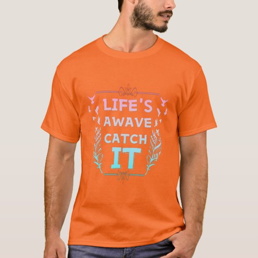 Life’s Wave Catch It T-Shirt (Vorderseite)