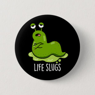 Life Slugs Funny Animal Pub Dark BG Button