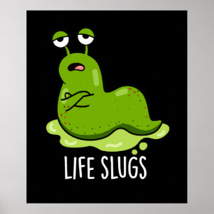Life Slugs Funny Animal Pub Dark BG Poster
