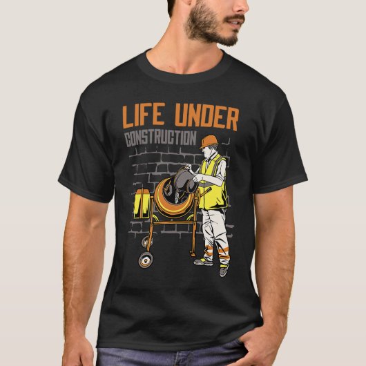 Life Under Construction Worker Men Pun Sarcastic T-Shirt (Vorderseite)