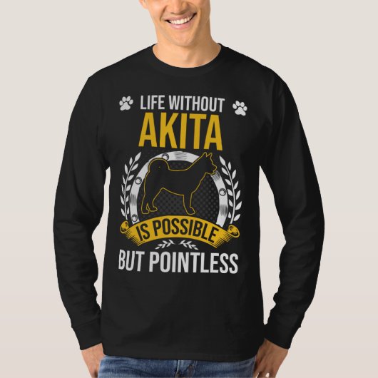 Life Without Akita Is Pointless Dog T-Shirt (Vorderseite)