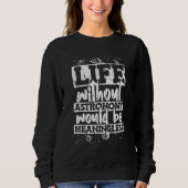 Life Without Astronomy Would Be Meaningless Astron Sweatshirt (Vorderseite)
