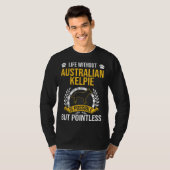 Life Without Australian Kelpie Is Pointless Dog T-Shirt (Vorne ganz)
