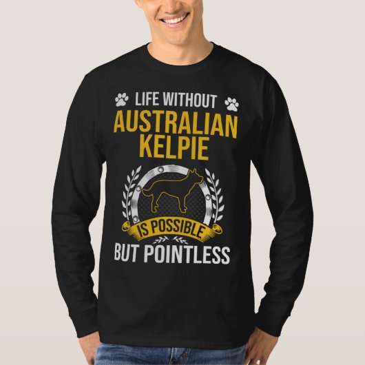 Life Without Australian Kelpie Is Pointless Dog T-Shirt (Vorderseite)
