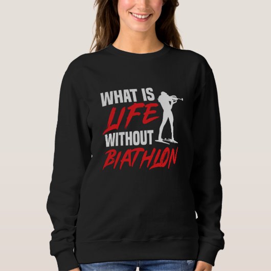 Life Without Biathlon Biathlete Skiing Shooting Sp Sweatshirt (Vorderseite)