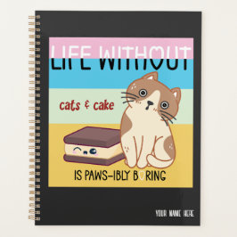 Life without cats & cake is boring | funny cat pun planer
