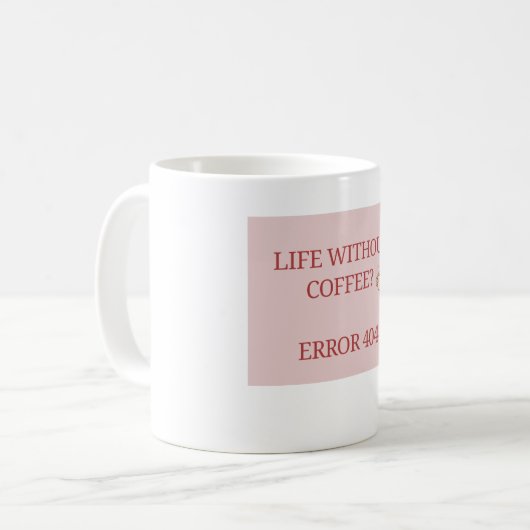 Life Without Coffee? Error 404 – Funny Coffee Love Kaffeetasse (Vorderseite Links)