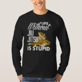 Life Without Jiu Jitsu Is Stupid   Jiu Jitsu T-Shirt (Vorderseite)