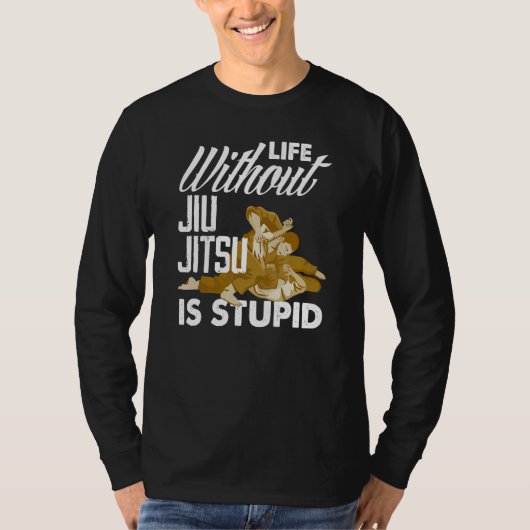 Life Without Jiu Jitsu Is Stupid   Jiu Jitsu T-Shirt (Vorderseite)