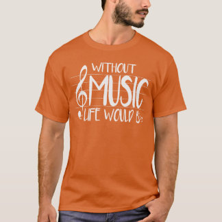 Life Without Music Would Be Flat Bb Musician Fun g T-Shirt