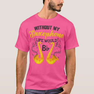 Life Without Saxophone Funny Jazz Music Musician G T-Shirt